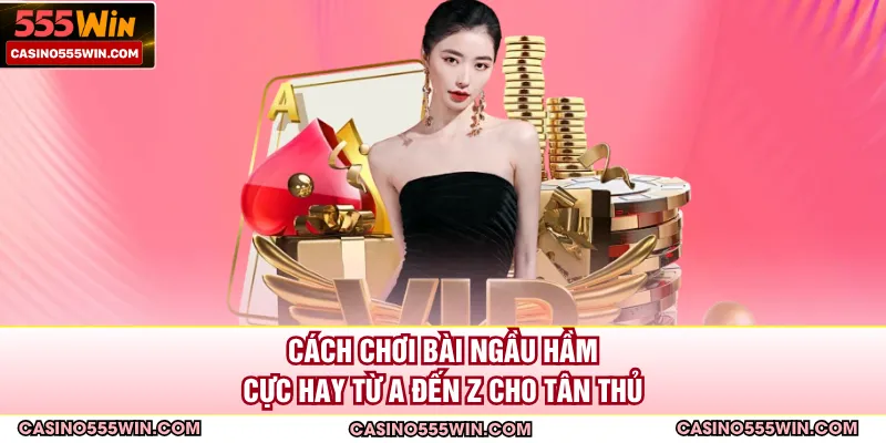Cách Chơi Bài Ngầu Hầm Cực Hay Từ A Đến Z Cho Tân Thủ