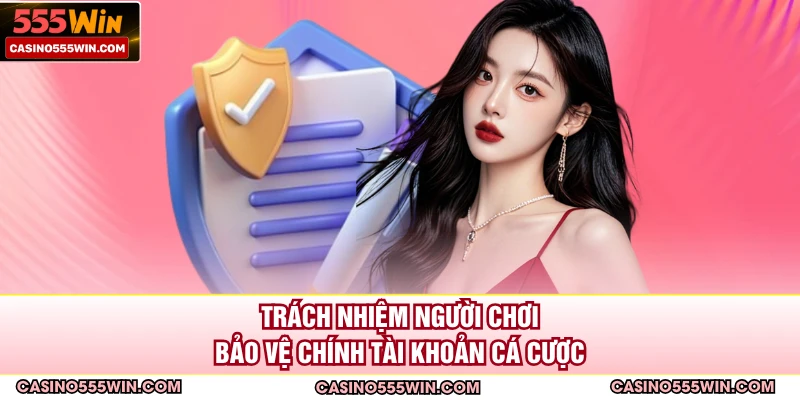 Trách nhiệm người chơi bảo vệ chính tài khoản cá cược