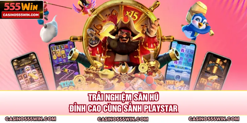 Trải nghiệm săn hũ đỉnh cao cùng sảnh PlayStar